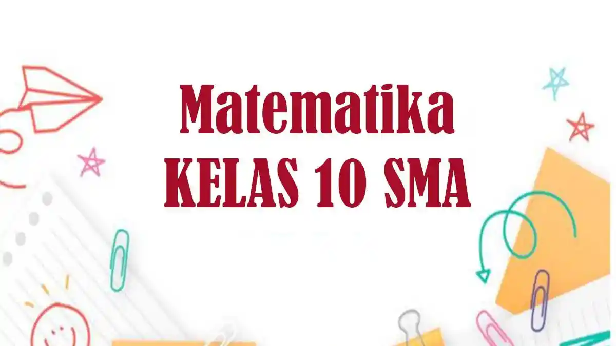 50 Soal dan Kunci Jawaban Matematika Kelas 10 Ulangan Ujian UTS UAS 50 Soal dan Kunci Jawaban Matematika Kelas 10 Ulangan Ujian UTS UAS