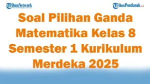 45 Soal Pilihan Ganda Matematika Kelas 8 Semester 1 Kurikulum Merdeka