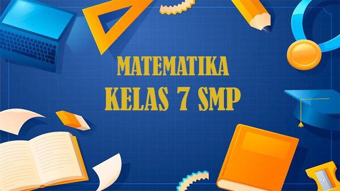 7 Rahasia Bank Soal Matematika Kelas 7 SMP Semester 1 dan 2 yang Wajib Kamu Kuasai Sebelum Ujian