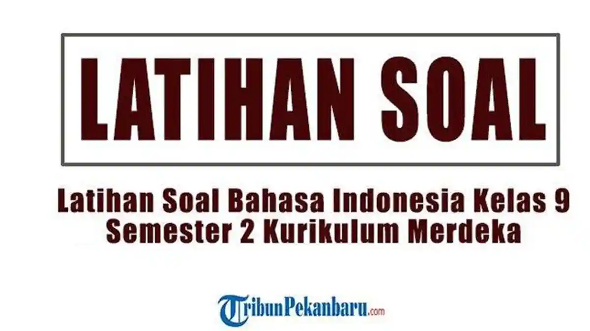 50 Soal Bahasa Indonesia Kelas 9 Semester 2 K13 yang Wajib Kamu Kuasai Sebelum Ujian 50 Soal Bahasa Indonesia Kelas 9 Semester 2 K13 yang Wajib Kamu Kuasai Sebelum Ujian