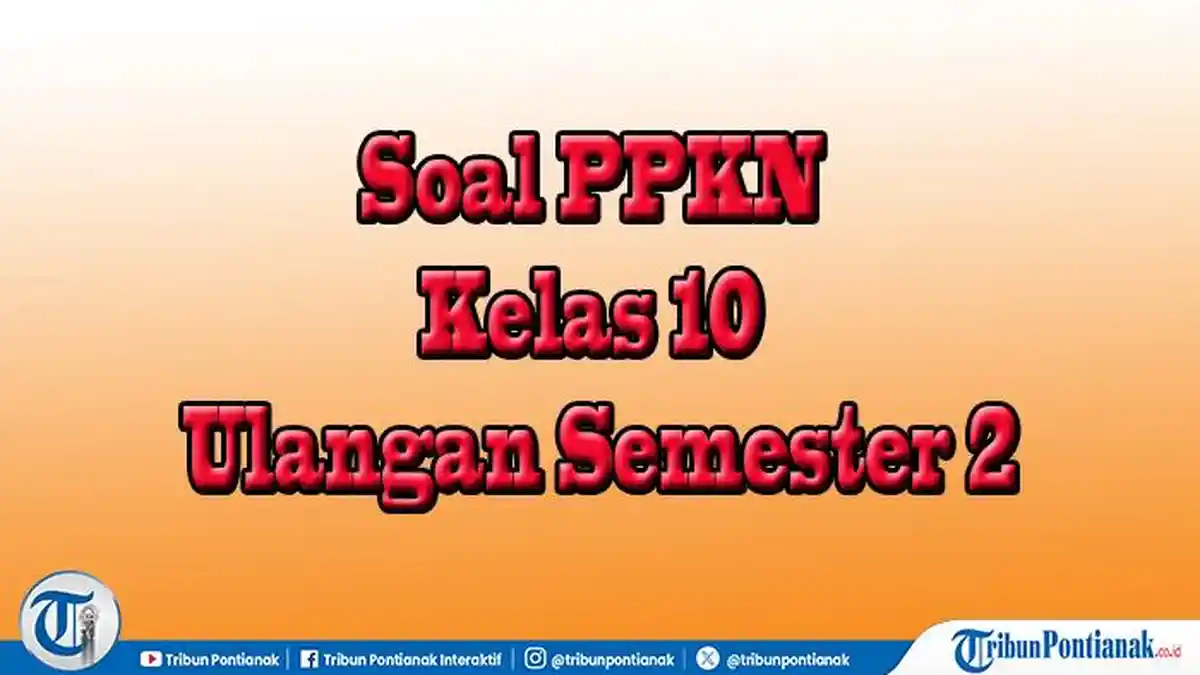 50 Materi Ulangan Soal PPKN Kelas 10 Semester 2 Lengkap Kunci Jawaban 50 Materi Ulangan Soal PPKN Kelas 10 Semester 2 Lengkap Kunci Jawaban